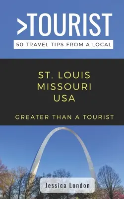 Greater Than a Tourist - St. Louis Missouri USA: 50 consejos de viaje de un lugareño - Greater Than a Tourist- St. Louis Missouri USA: 50 Travel Tips from a Local