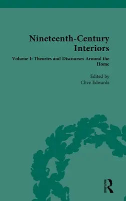 Interiores del siglo XIX: Volumen I: Teorías y discursos en torno al hogar - Nineteenth-Century Interiors: Volume I: Theories and Discourses Around the Home