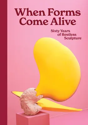 Cuando las formas cobran vida: Sesenta años de escultura inquieta - When Forms Come Alive: Sixty Years of Restless Sculpture