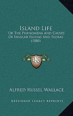 La vida en las islas: O los fenómenos y causas de la fauna y flora insulares (1880) - Island Life: Or The Phenomena And Causes Of Insular Faunas And Floras (1880)