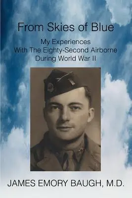 De cielos azules: Mis experiencias con la Ochenta y Dos Aerotransportada durante la Segunda Guerra Mundial - From Skies of Blue: My Experiences With The Eighty-Second Airborne During World War II