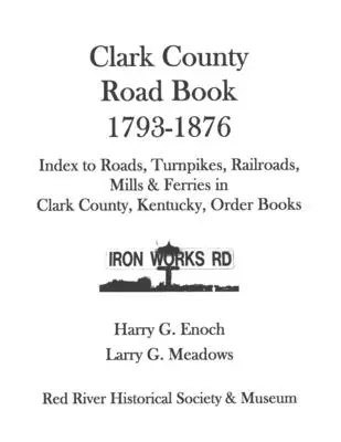 Libro de Carreteras del Condado de Clark, 1793-1876 - Clark County Road Book, 1793-1876