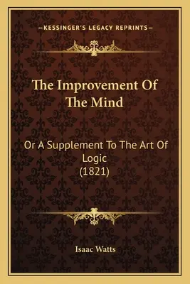 El perfeccionamiento de la mente: O un suplemento al arte de la lógica (1821) - The Improvement Of The Mind: Or A Supplement To The Art Of Logic (1821)