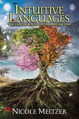 Lenguajes intuitivos: Tu guía de campo para vivir en alineación y fluidez - Intuitive Languages: Your Field Guide to Live in Alignment and Flow