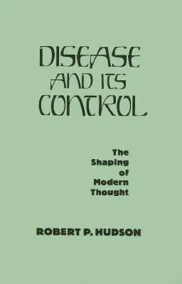 La enfermedad y su control: La configuración del pensamiento moderno - Disease and Its Control: The Shaping of Modern Thought