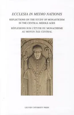 Ecclesia in Medio Nationis: Reflexiones sobre el Estudio del Monacato en la Edad Media Central - Ecclesia in Medio Nationis: Reflections on the Study of Monasticism in the Central Middle Ages