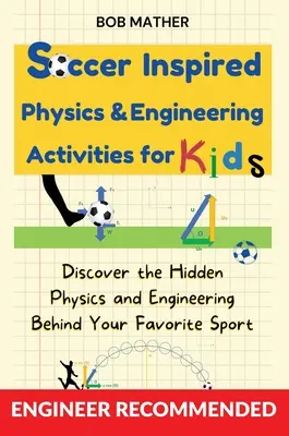 Actividades para niños inspiradas en la física y la ingeniería del fútbol: Descubra la física y la ingeniería ocultas detrás de su deporte favorito (Codificación para absolutos) - Soccer Inspired Physics & Engineering Activities for Kids: Discover the Hidden Physics and Engineering Behind Your Favorite Sport (Coding for Absolute