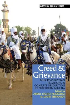 Credo y queja: Relaciones cristiano-musulmanas y resolución de conflictos en el norte de Nigeria - Creed & Grievance: Muslim-Christian Relations & Conflict Resolution in Northern Nigeria