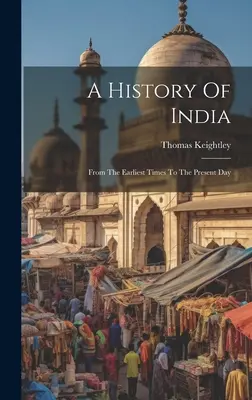 Historia de la India: Desde los primeros tiempos hasta nuestros días - A History Of India: From The Earliest Times To The Present Day