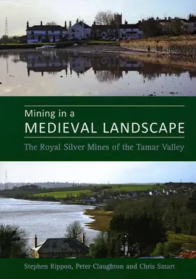 Minería en un paisaje medieval: Las minas reales de plata del valle del Tamar - Mining in a Medieval Landscape: The Royal Silver Mines of the Tamar Valley