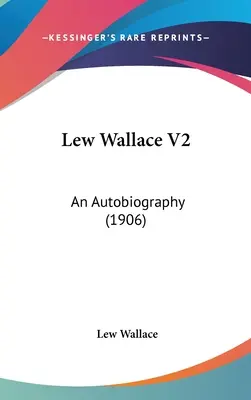 Lew Wallace V2: Una autobiografía (1906) - Lew Wallace V2: An Autobiography (1906)