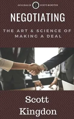 Negociar: El arte y la ciencia de llegar a un acuerdo - Negotiating: The Art and Science of Making a Deal