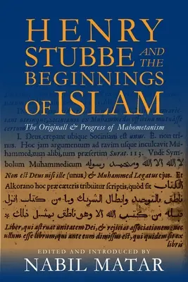 Henry Stubbe y los comienzos del Islam: El origen y el progreso del Mahometanismo - Henry Stubbe and the Beginnings of Islam: The Originall & Progress of Mahometanism