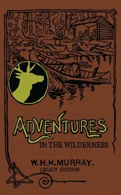 Adventures In The Wilderness (Legacy Edition): The Classic First Book On American Camp Life And Recreational Travel In The Adirondacks (Edición del legado) - Adventures In The Wilderness (Legacy Edition): The Classic First Book On American Camp Life And Recreational Travel In The Adirondacks