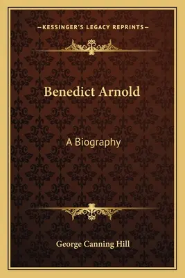 Benedict Arnold: Biografía - Benedict Arnold: A Biography