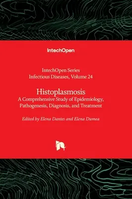 Histoplasmosis - Estudio exhaustivo de epidemiología, patogenia, diagnóstico y tratamiento - Histoplasmosis - A Comprehensive Study of Epidemiology, Pathogenesis, Diagnosis, and Treatment