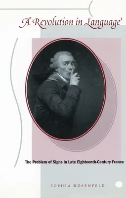 La revolución del lenguaje: El problema de los signos en la Francia de finales del siglo XVIII - A Revolution in Language: The Problem of Signs in Late Eighteenth-Century France