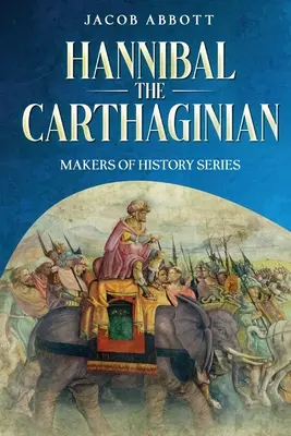 Aníbal el Cartaginés: Los artífices de la historia - Hannibal the Carthaginian: Makers of History Series