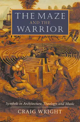 El laberinto y el guerrero: Símbolos en la arquitectura, la teología y la música - The Maze and the Warrior: Symbols in Architecture, Theology, and Music