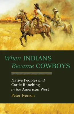 Cuando los indios se convirtieron en vaqueros: Los pueblos indígenas y la ganadería en el Oeste americano - When Indians Became Cowboys: Native Peoples and Cattle Ranching in the American West