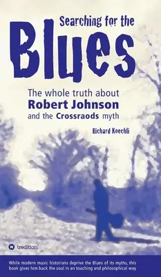 En busca del blues: Toda la verdad sobre Robert Johnson y el mito de Crossroads - Searching for the Blues: The whole truth about Robert Johnson and the Crossroads myth