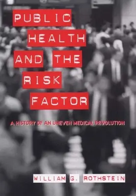 La salud pública y el factor de riesgo: Historia de una revolución médica desigual - Public Health and the Risk Factor: A History of an Uneven Medical Revolution