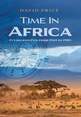 Tiempo en África: Vuelo y diversión de 1963 a 1983 - Time in Africa: Flying and Fun from 1963 to 1983