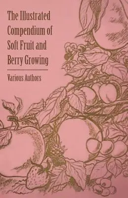 Compendio ilustrado del cultivo de bayas y frutos de baya - The Illustrated Compendium of Soft Fruit and Berry Growing