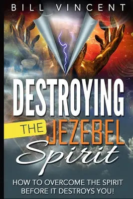 Destruyendo el Espiritu de Jezabel: ¡Cómo Vencer al Espíritu antes de que te Destruya! (Edición en letra grande) - Destroying the Jezebel Spirit: How to Overcome the Spirit Before It Destroys You! (Large Print Edition)