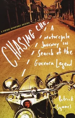 Persiguiendo al Che: Un viaje en moto en busca de la leyenda de Guevara - Chasing Che: A Motorcycle Journey in Search of the Guevara Legend