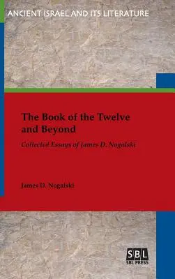 El libro de los Doce y más allá: Ensayos reunidos de James D. Nogalski - The Book of the Twelve and Beyond: Collected Essays of James D. Nogalski