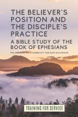 La posición del creyente y la práctica del discípulo: Un estudio bíblico del libro de Efesios - The Believer's Position and the Disciple's Practice: A Bible Study of the Book of Ephesians