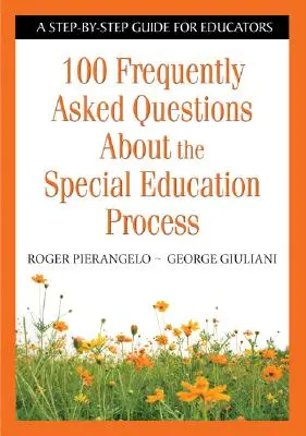 100 preguntas frecuentes sobre el proceso de educación especial: Guía paso a paso para educadores - 100 Frequently Asked Questions about the Special Education Process: A Step-By-Step Guide for Educators