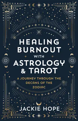 Sanando el Burnout con Astrología y Tarot: Un viaje a través de los Decanes del Zodíaco - Healing Burnout with Astrology & Tarot: A Journey Through the Decans of the Zodiac