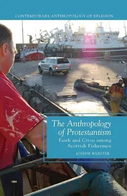 La antropología del protestantismo: Fe y crisis entre los pescadores escoceses - The Anthropology of Protestantism: Faith and Crisis Among Scottish Fishermen