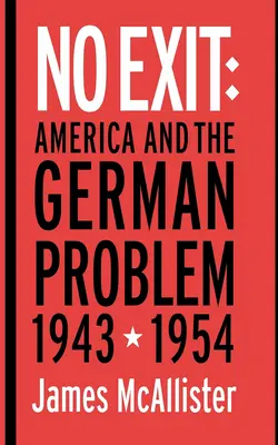 No Exit: Estados Unidos y el problema alemán, 1943-1954 - No Exit: America and the German Problem, 1943-1954