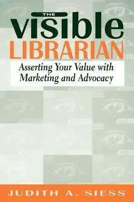 Bibliotecario Visible: Reafirmar su valor con marketing y promoción - Visible Librarian: Asserting Your Value with Marketing and Advocacy