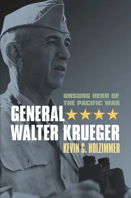 General Walter Krueger: Héroe anónimo de la Guerra del Pacífico - General Walter Krueger: Unsung Hero of the Pacific War