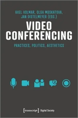 Videoconferencia: Infraestructuras, prácticas y estética - Video Conferencing: Infrastructures, Practices, Aesthetics