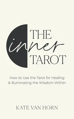 El Tarot Interior: Un enfoque moderno de la autocompasión y la curación empoderada utilizando el Tarot - The Inner Tarot: A Modern Approach to Self-Compassion and Empowered Healing Using the Tarot