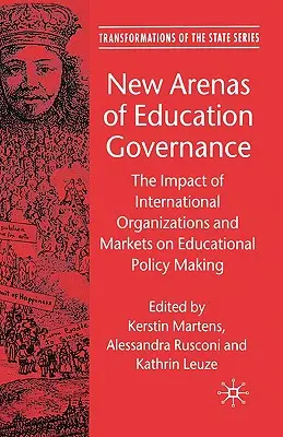 Nuevos ámbitos de gobierno de la educación: El impacto de las organizaciones y los mercados internacionales en la formulación de políticas educativas - New Arenas of Education Governance: The Impact of International Organizations and Markets on Educational Policy Making