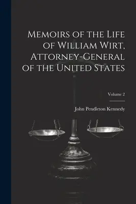 Memorias de la vida de William Wirt, Fiscal General de los Estados Unidos; Tomo 2 - Memoirs of the Life of William Wirt, Attorney-General of the United States; Volume 2