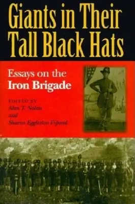 Gigantes con sus altos sombreros negros: ensayos sobre la Brigada de Hierro - Giants in Their Tall Black Hats: Essays on the Iron Brigade