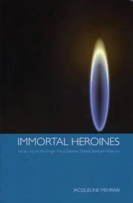 Heroínas inmortales: Sarah, Asiyih, la Virgen María, Fatimih, Tahirih, Bahiyyih Khanum - Immortal Heroines: Sarah, Asiyih, the Virgin Mary, Fatimih, Tahirih, Bahiyyih Khanum