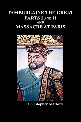 Tamburlaine el Grande, Partes I y II, y la Masacre de París - Tamburlaine the Great, Parts I & II, and the Massacre at Paris