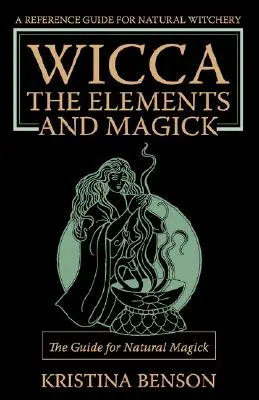 Wicca, los Elementos y la Magia: La Guía para la Magia Natural: Magia Natural y Wicca - Wicca, the Elements and Magick: The Guide for Natural Magick: Natural Magick and Wicca