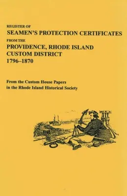 Registro de certificados de protección de marinos del distrito aduanero de Providence, Rhode Island, 1796-1870 - Register of Seamen's Protection Certificates from the Providence, Rhode Island Customs District, 1796-1870