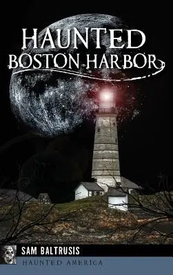 El puerto de Boston embrujado - Haunted Boston Harbor