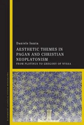 Temas estéticos en el neoplatonismo pagano y cristiano: De Plotino a Gregorio de Nisa - Aesthetic Themes in Pagan and Christian Neoplatonism: From Plotinus to Gregory of Nyssa