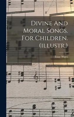 Divine And Moral Songs. Para niños. (ilustr.) - Divine And Moral Songs. For Children. (illustr.)